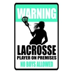 Lacrosse Unlimited Warning No Boys Allowed Sign